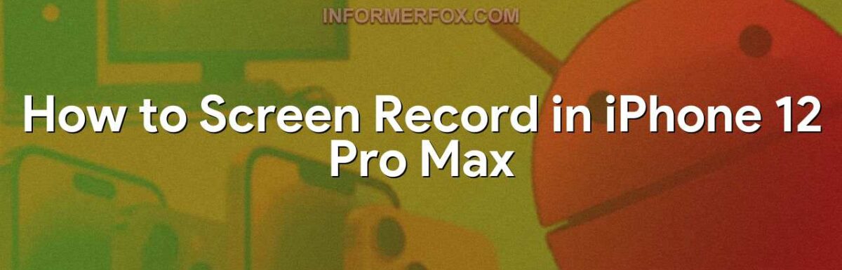 How to Screen Record in iPhone 12 Pro Max