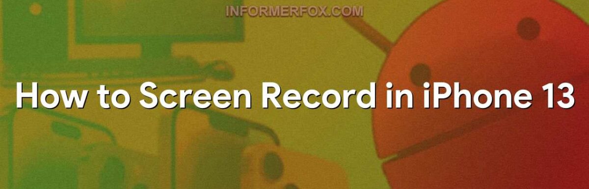 How to Screen Record in iPhone 13