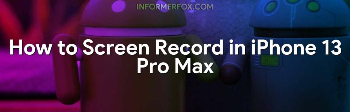 How to Screen Record in iPhone 13 Pro Max