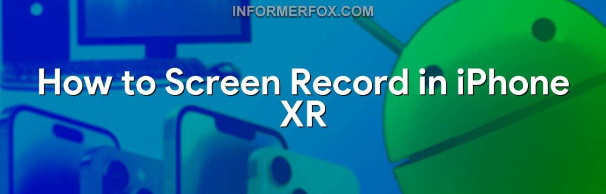 How to Screen Record in iPhone XR