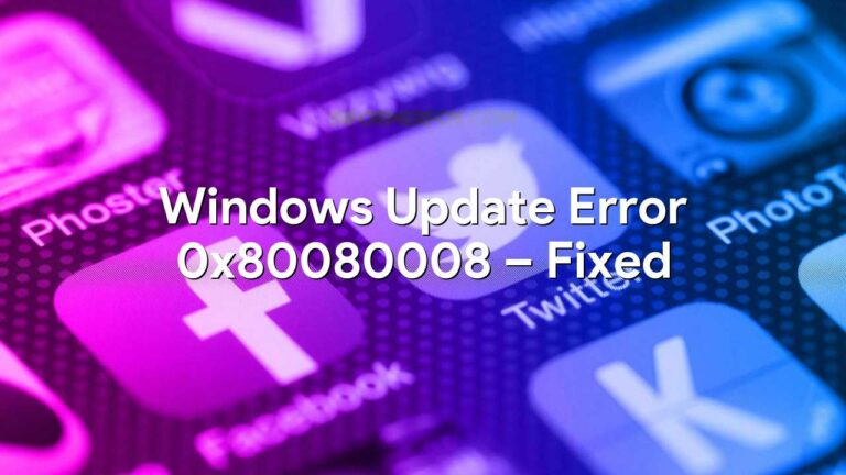 Windows Update Error 0x80080008 – Fixed