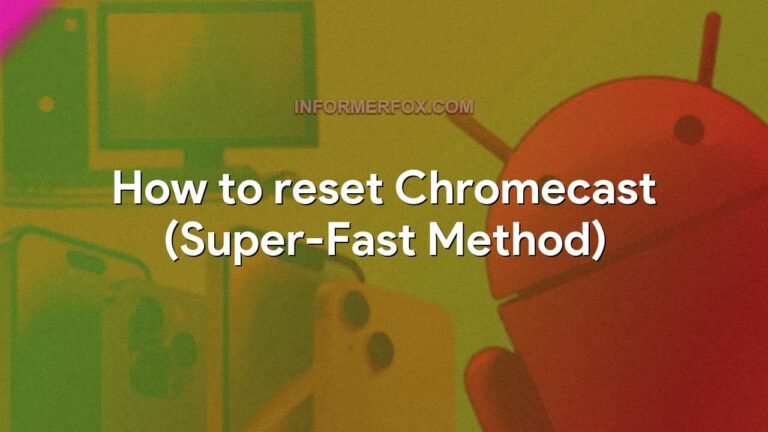 How to reset Chromecast (Super-Fast Method)