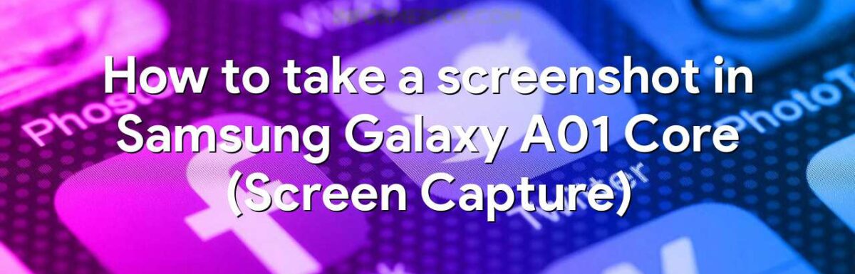 How to take a screenshot in Samsung Galaxy A01 Core (Screen Capture)