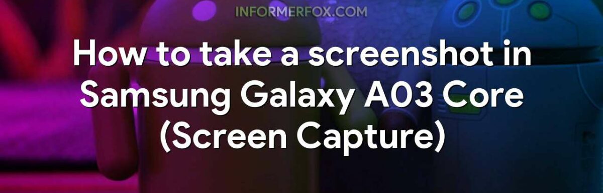 How to take a screenshot in Samsung Galaxy A03 Core (Screen Capture)