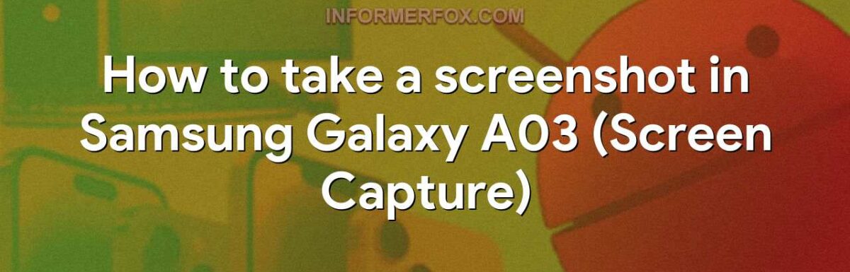How to take a screenshot in Samsung Galaxy A03 (Screen Capture)