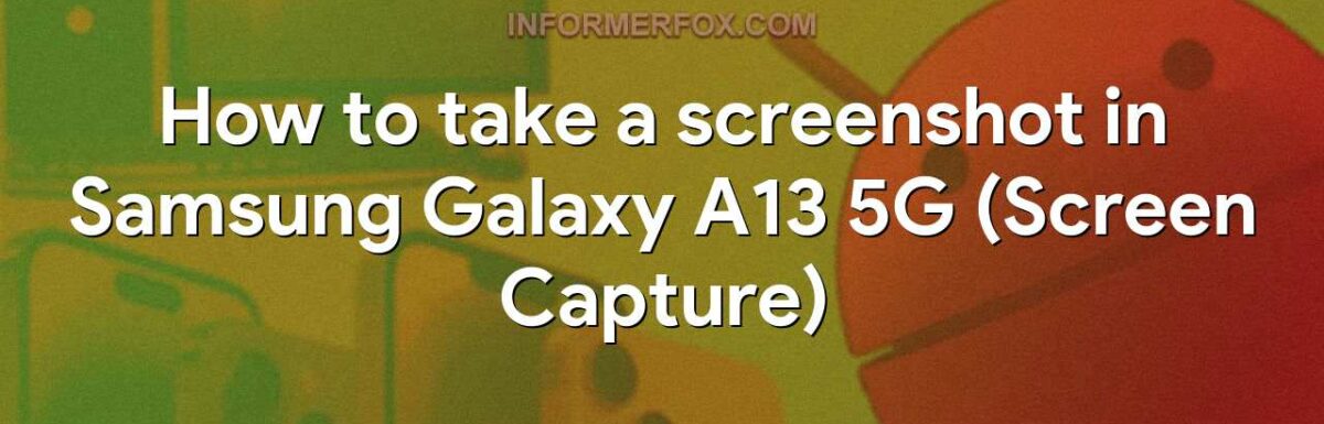 How to take a screenshot in Samsung Galaxy A13 5G (Screen Capture)