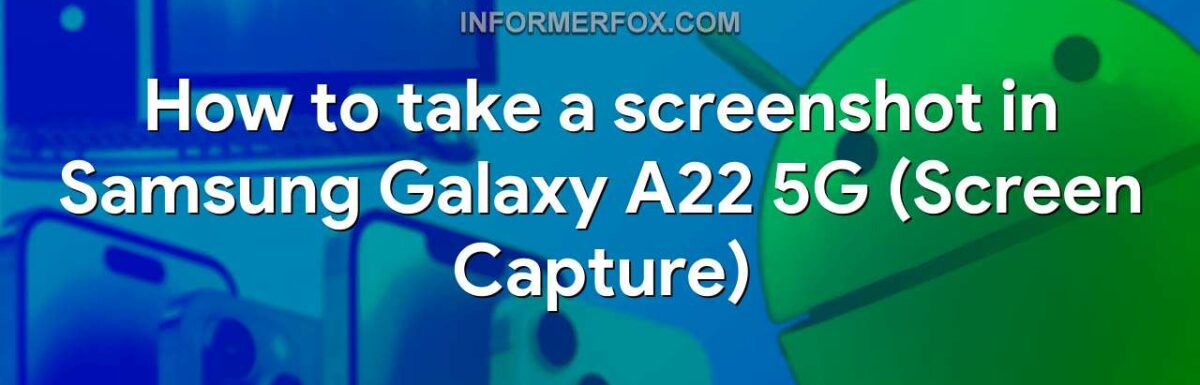 How to take a screenshot in Samsung Galaxy A22 5G (Screen Capture)