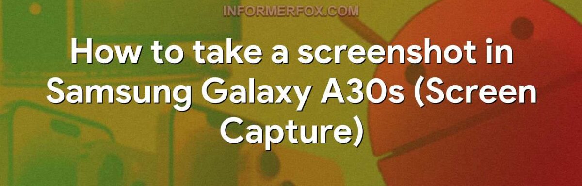 How to take a screenshot in Samsung Galaxy A30s (Screen Capture)