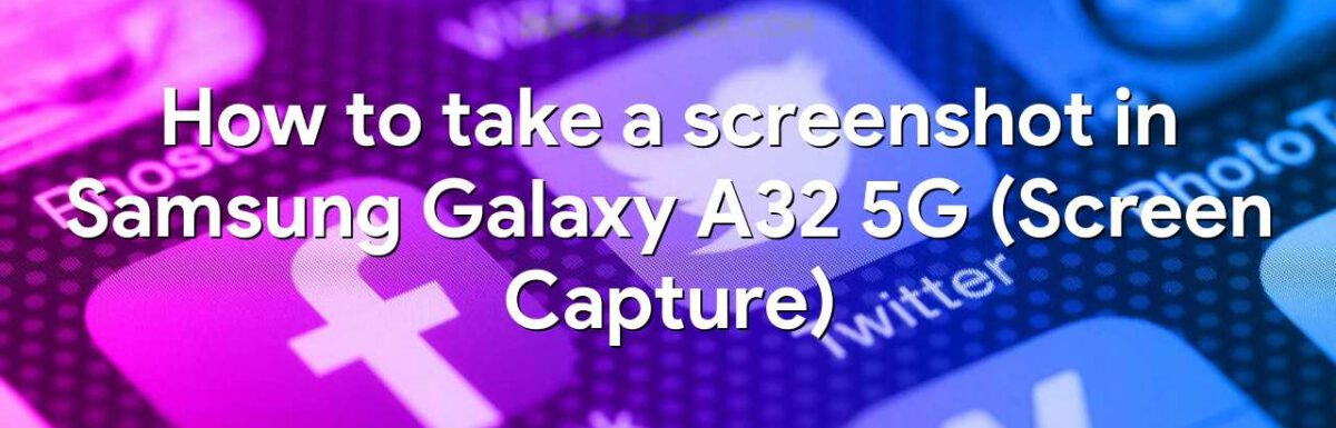 How to take a screenshot in Samsung Galaxy A32 5G (Screen Capture)