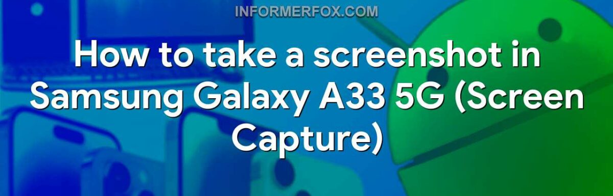 How to take a screenshot in Samsung Galaxy A33 5G (Screen Capture)