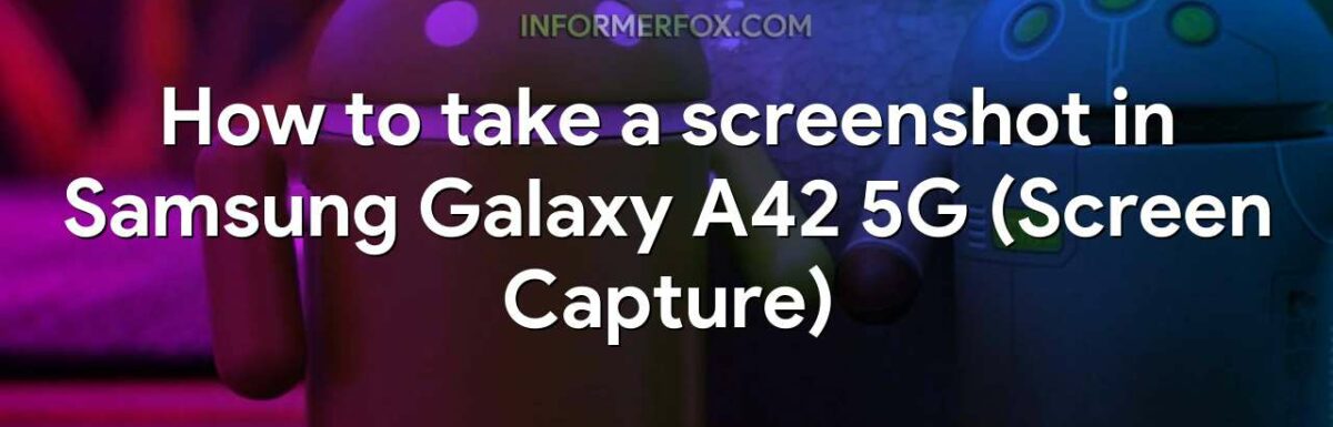 How to take a screenshot in Samsung Galaxy A42 5G (Screen Capture)