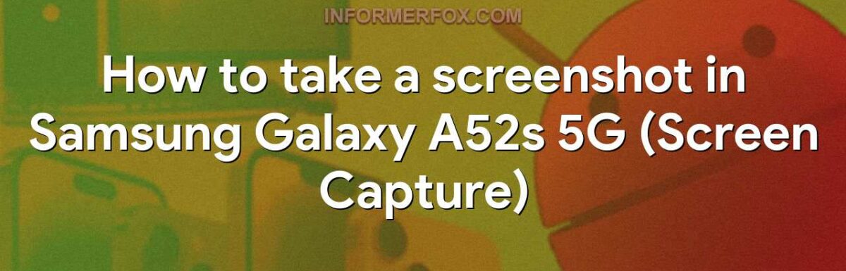 How to take a screenshot in Samsung Galaxy A52s 5G (Screen Capture)