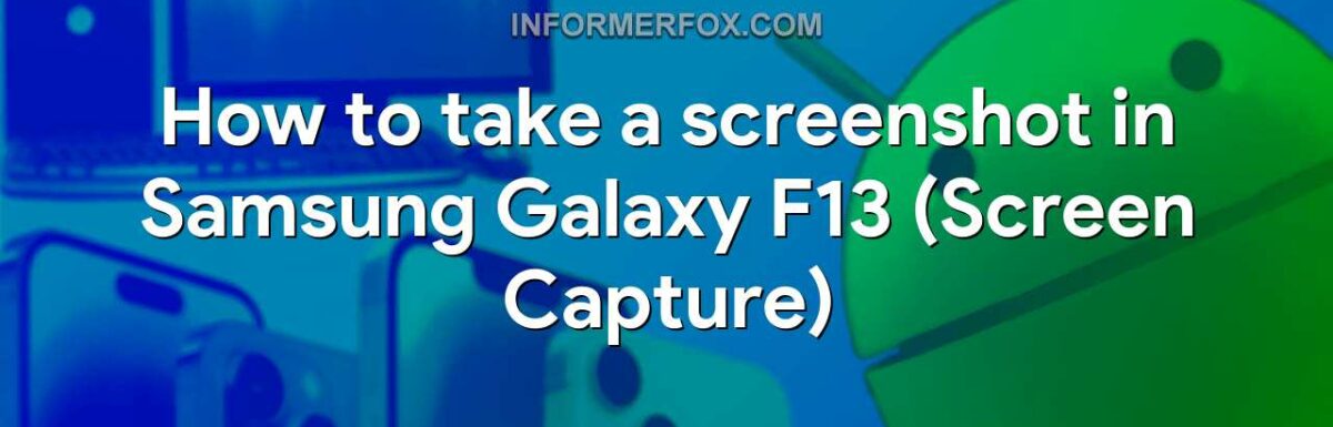 How to take a screenshot in Samsung Galaxy F13 (Screen Capture)