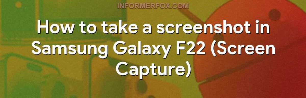 How to take a screenshot in Samsung Galaxy F22 (Screen Capture)