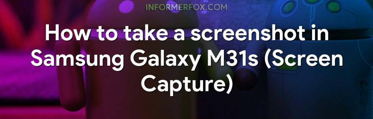 How to take a screenshot in Samsung Galaxy M31s (Screen Capture)