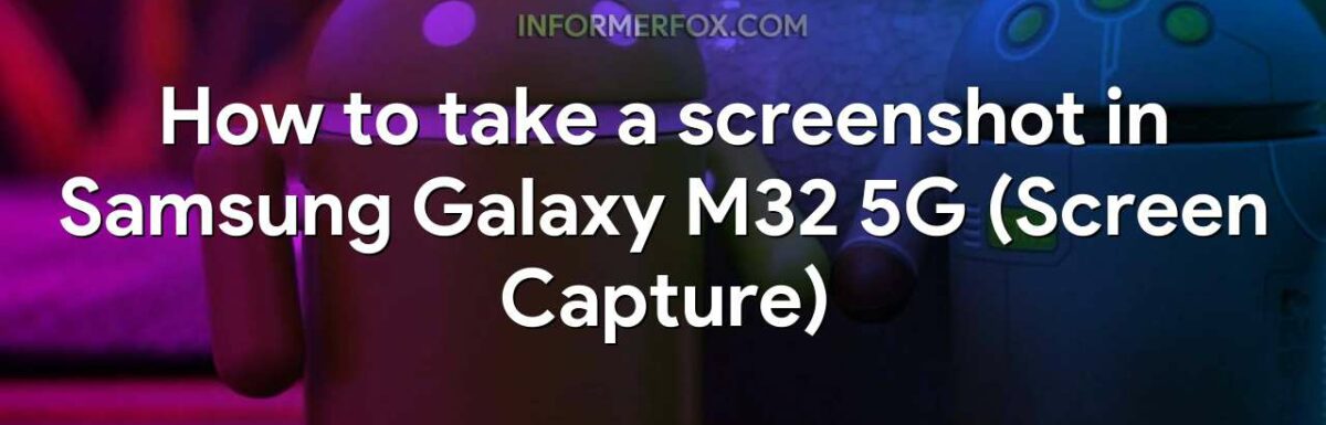 How to take a screenshot in Samsung Galaxy M32 5G (Screen Capture)