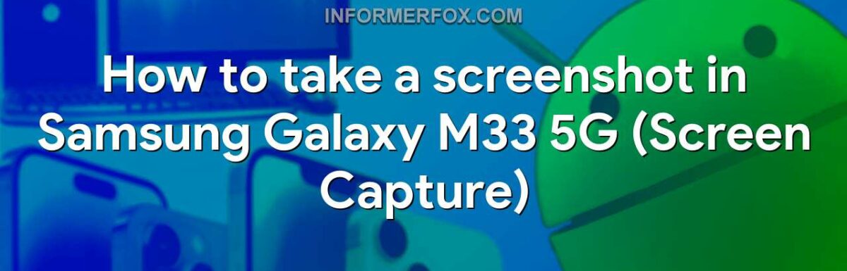 How to take a screenshot in Samsung Galaxy M33 5G (Screen Capture)