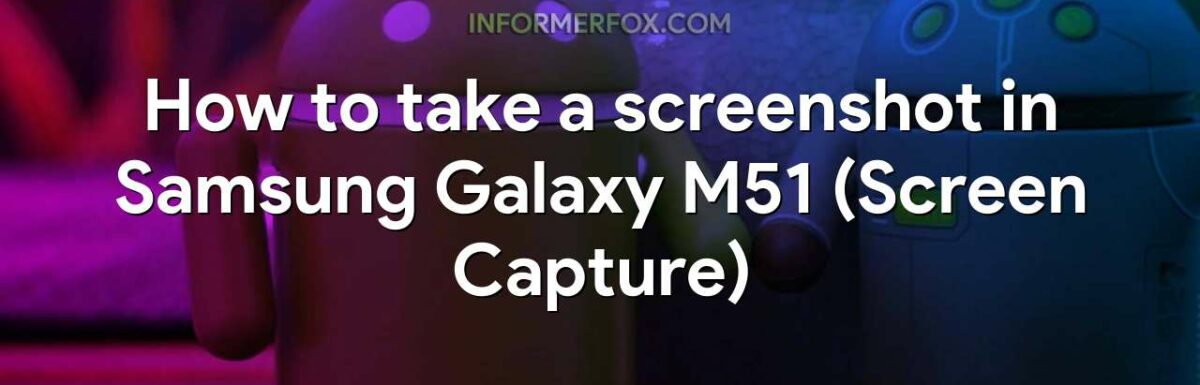 How to take a screenshot in Samsung Galaxy M51 (Screen Capture)