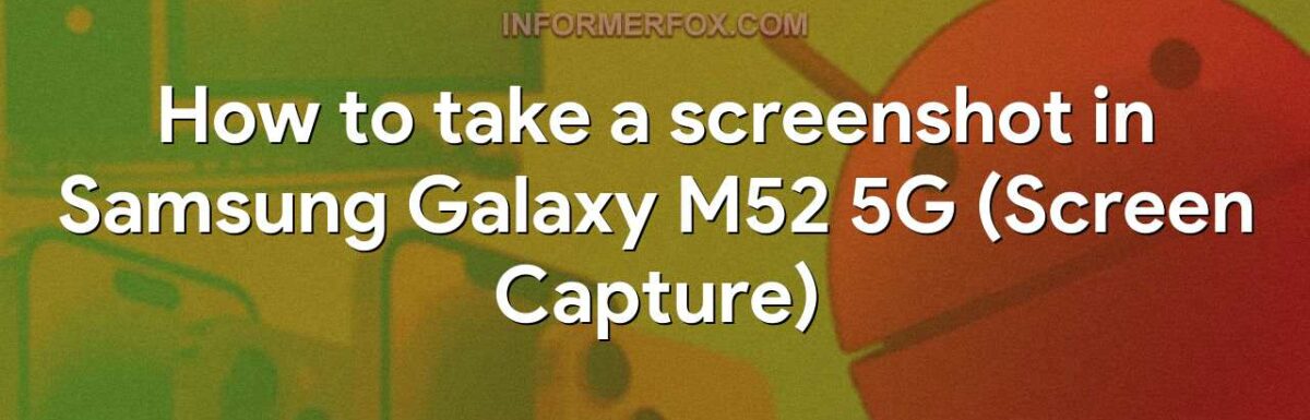 How to take a screenshot in Samsung Galaxy M52 5G (Screen Capture)