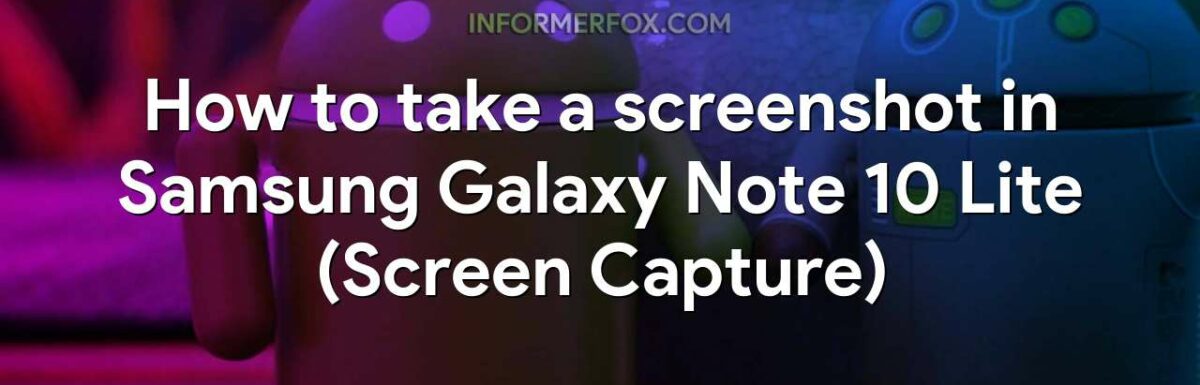How to take a screenshot in Samsung Galaxy Note 10 Lite (Screen Capture)