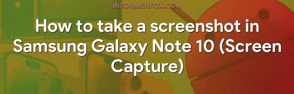 How to take a screenshot in Samsung Galaxy Note 10 (Screen Capture)