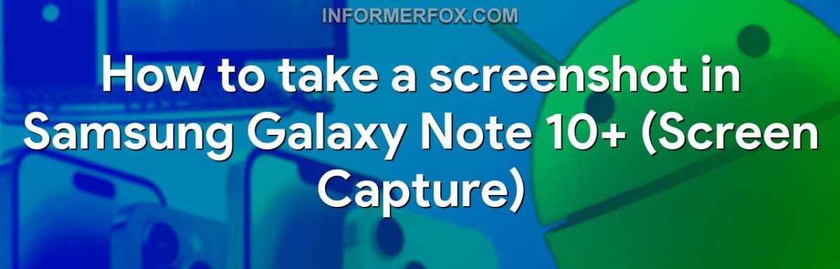 How to take a screenshot in Samsung Galaxy Note 10+ (Screen Capture)