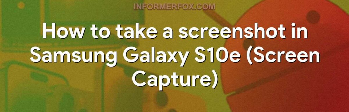 How to take a screenshot in Samsung Galaxy S10e (Screen Capture)