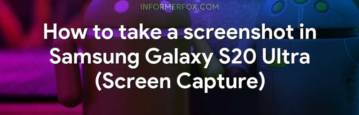 How to take a screenshot in Samsung Galaxy S20 Ultra (Screen Capture)
