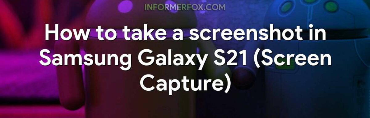 How to take a screenshot in Samsung Galaxy S21 (Screen Capture)