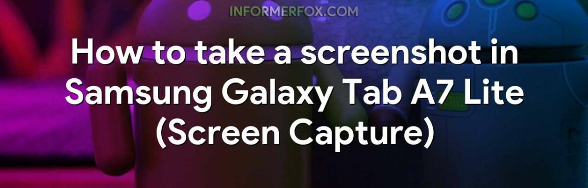 How to take a screenshot in Samsung Galaxy Tab A7 Lite (Screen Capture)