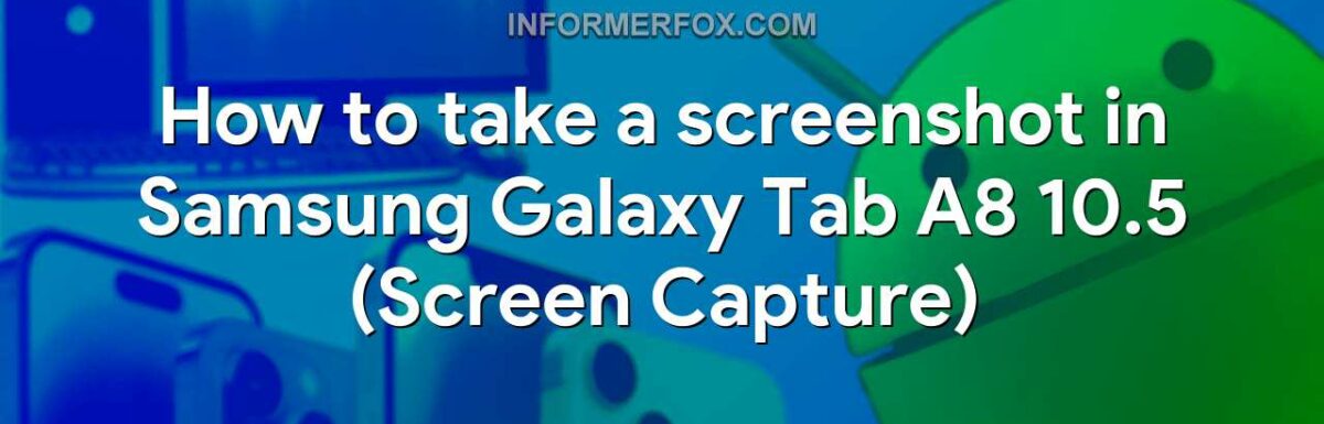 How to take a screenshot in Samsung Galaxy Tab A8 10.5 (Screen Capture)