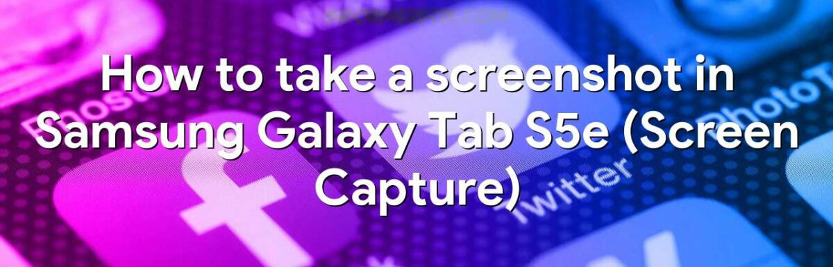 How to take a screenshot in Samsung Galaxy Tab S5e (Screen Capture)