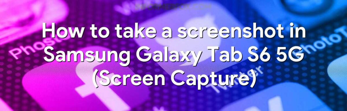 How to take a screenshot in Samsung Galaxy Tab S6 5G (Screen Capture)
