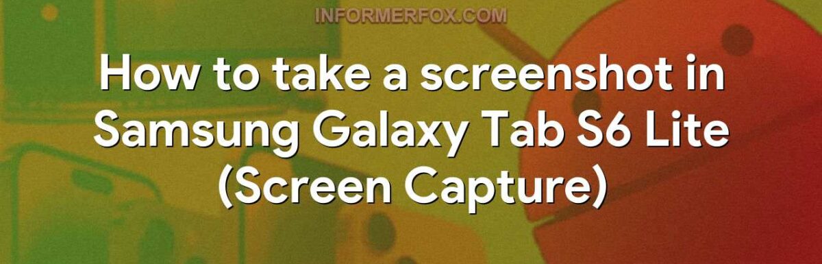 How to take a screenshot in Samsung Galaxy Tab S6 Lite (Screen Capture)
