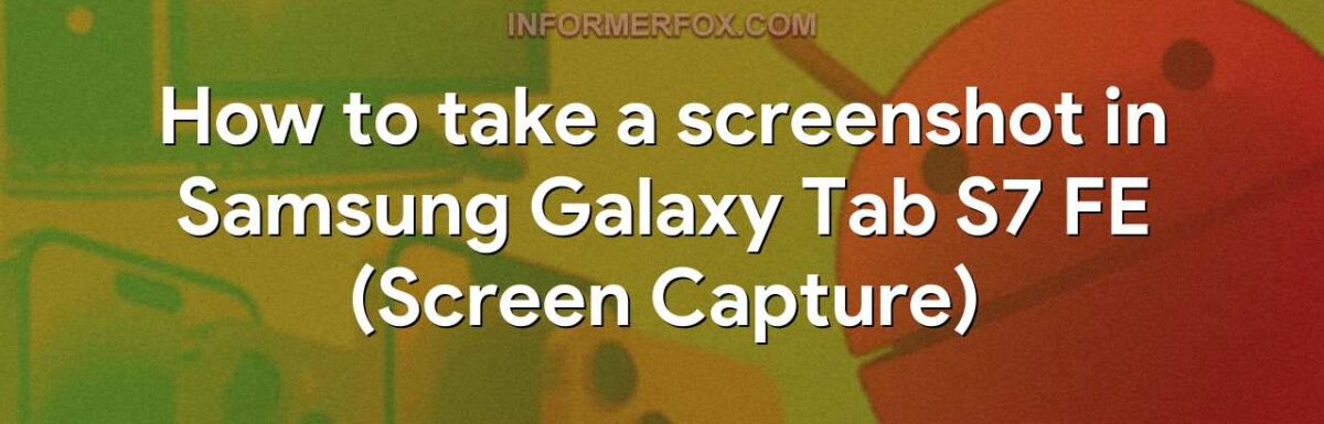 How to take a screenshot in Samsung Galaxy Tab S7 FE (Screen Capture)