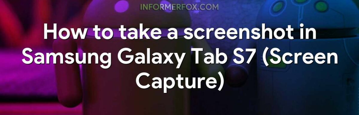 How to take a screenshot in Samsung Galaxy Tab S7 (Screen Capture)