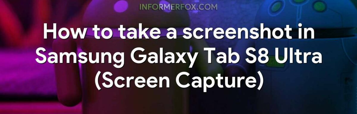 How to take a screenshot in Samsung Galaxy Tab S8 Ultra (Screen Capture)