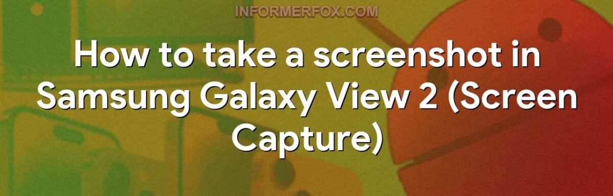 How to take a screenshot in Samsung Galaxy View 2 (Screen Capture)