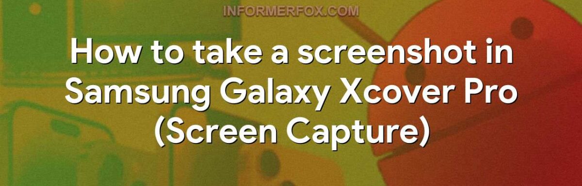 How to take a screenshot in Samsung Galaxy Xcover Pro (Screen Capture)
