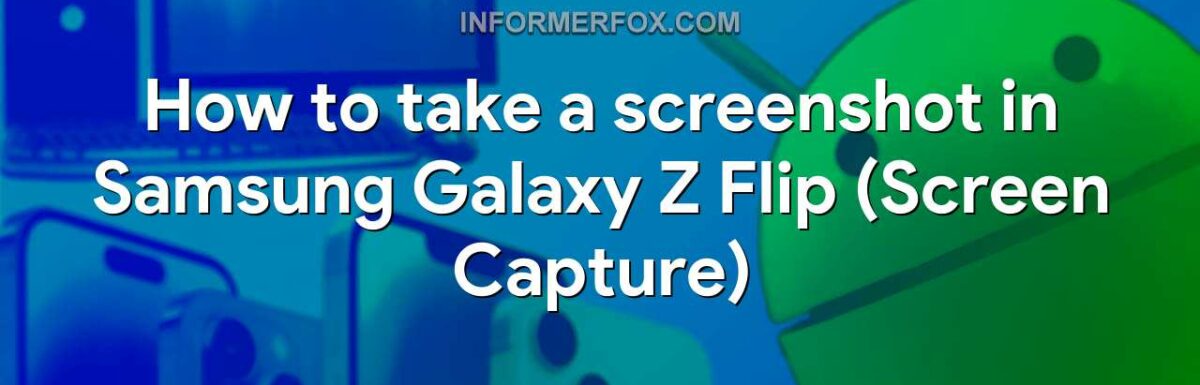 How to take a screenshot in Samsung Galaxy Z Flip (Screen Capture)