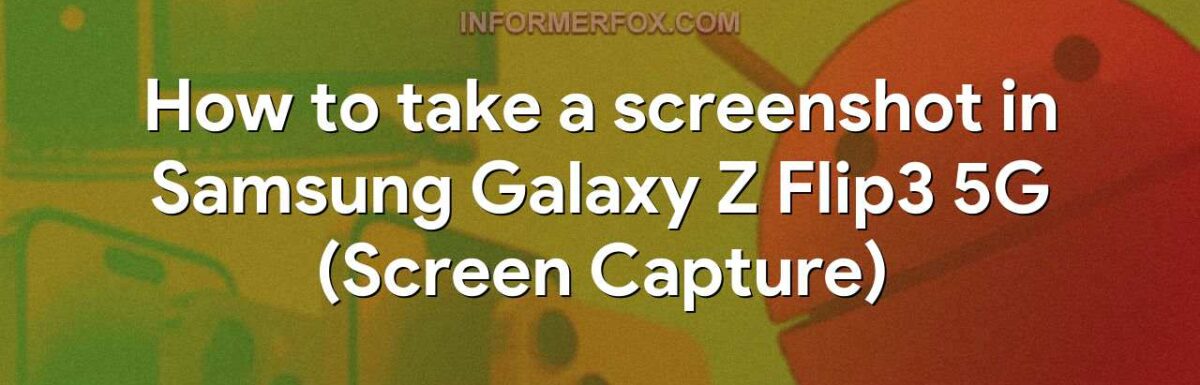 How to take a screenshot in Samsung Galaxy Z Flip3 5G (Screen Capture)
