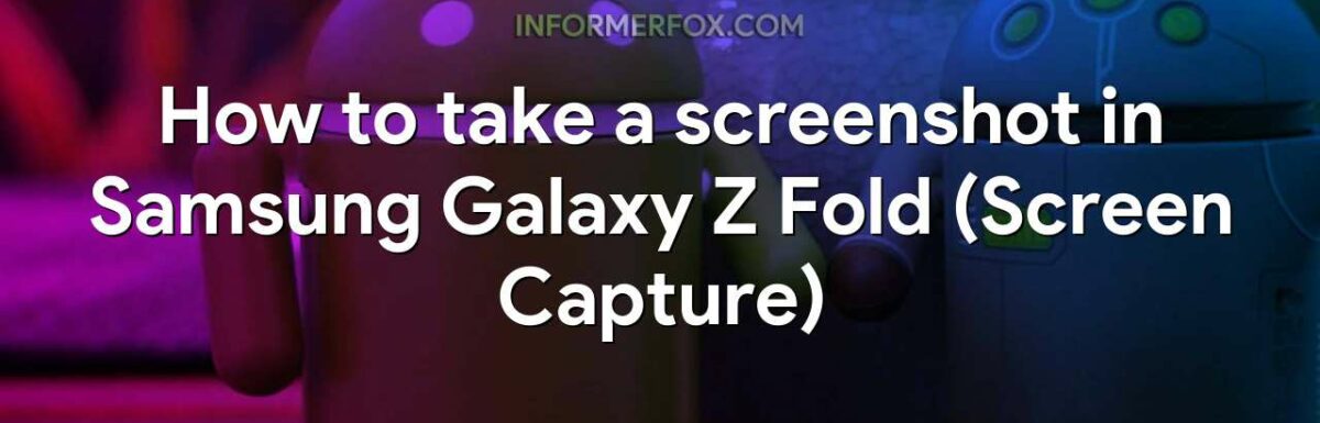 How to take a screenshot in Samsung Galaxy Z Fold (Screen Capture)