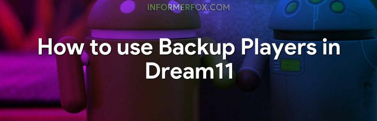 How to use Backup Players in Dream11