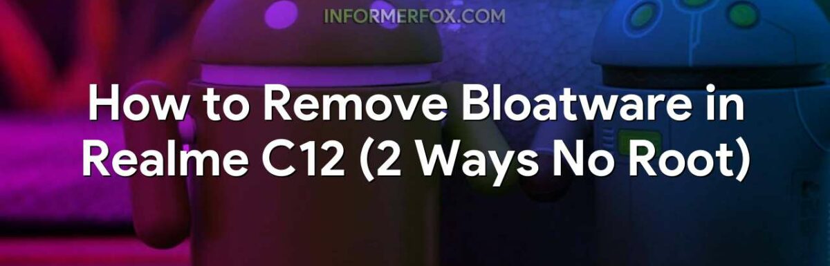How to Remove Bloatware in Realme C12 (2 Ways No Root)