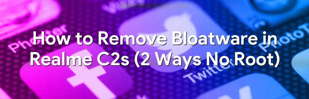 How to Remove Bloatware in Realme C2s (2 Ways No Root)