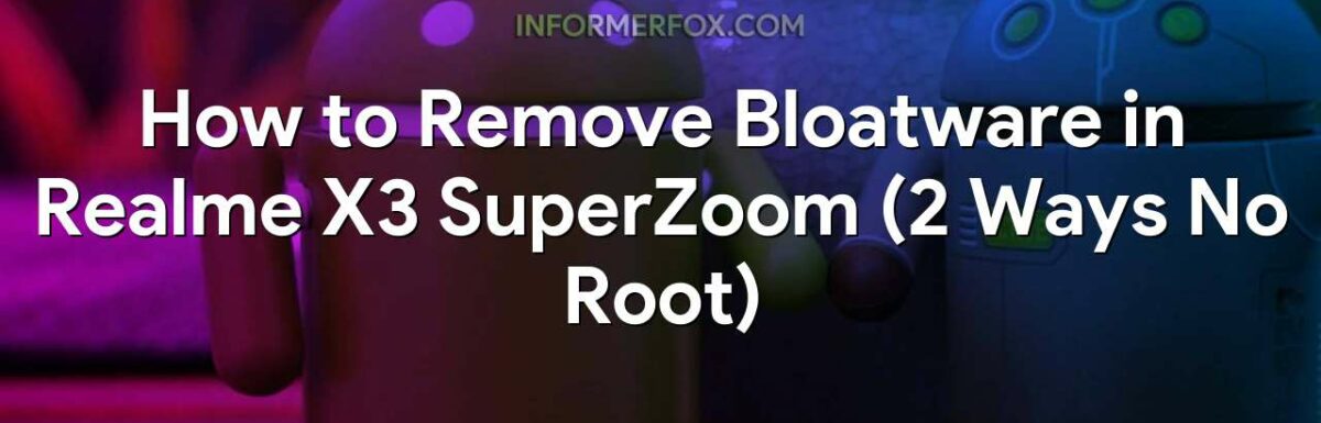How to Remove Bloatware in Realme X3 SuperZoom (2 Ways No Root)