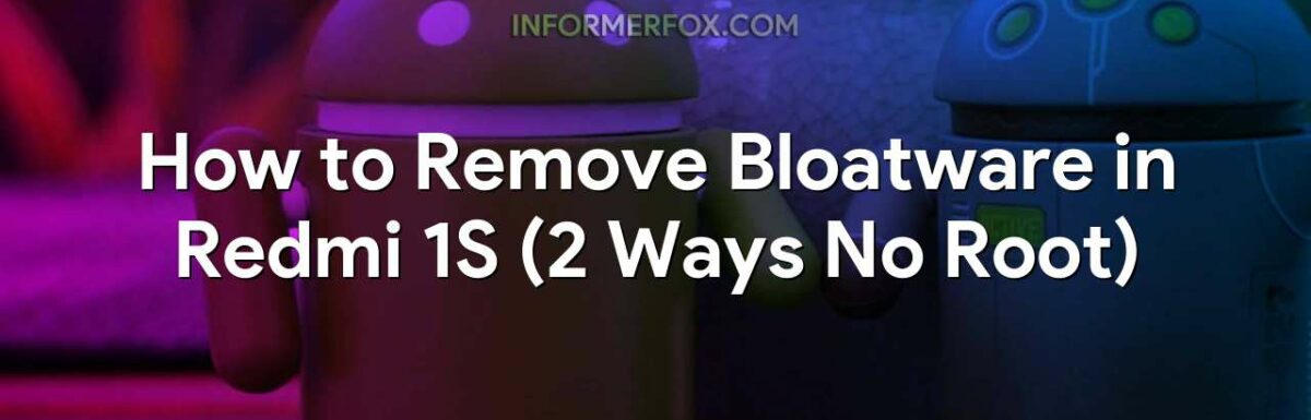 How to Remove Bloatware in Redmi 1S (2 Ways No Root)