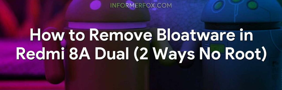 How to Remove Bloatware in Redmi 8A Dual (2 Ways No Root)