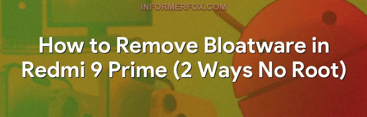 How to Remove Bloatware in Redmi 9 Prime (2 Ways No Root)