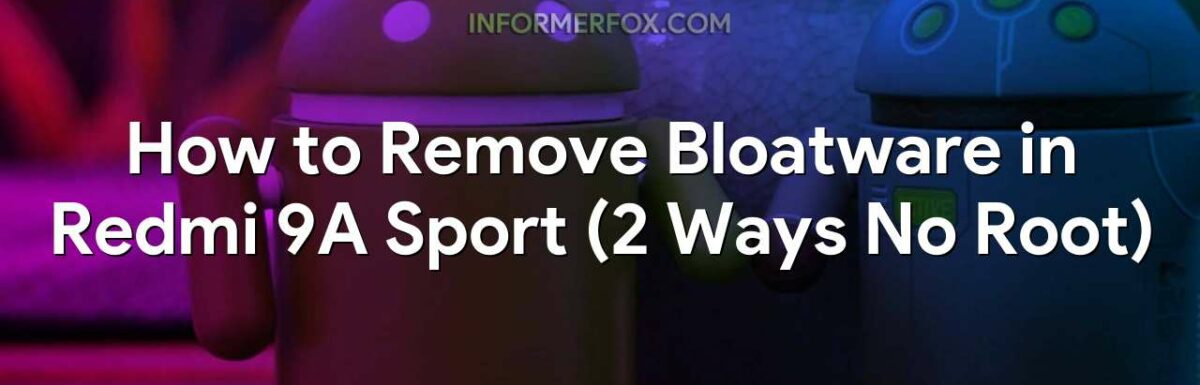 How to Remove Bloatware in Redmi 9A Sport (2 Ways No Root)